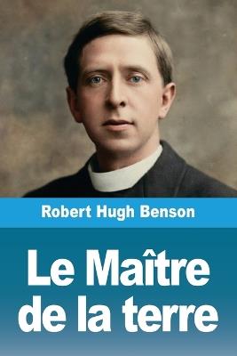 Le Maître de la terre - Robert Hugh Benson - cover