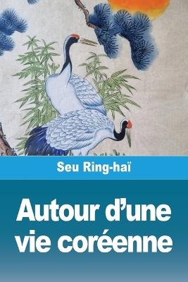 Autour d'une vie coréenne - Seu Ring-Haï - cover
