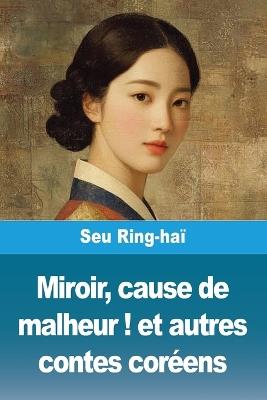 Miroir, cause de malheur ! et autres contes coréens - Seu Ring-Haï - cover