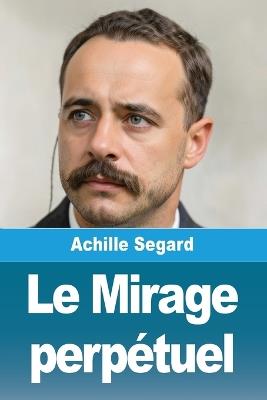 Le Mirage perpétuel - Achille Segard - cover