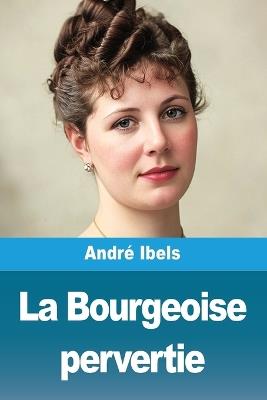 La Bourgeoise pervertie - André Ibels - cover