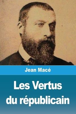 Les vertus du républicain - Jean Macé - cover