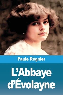 L'Abbaye d'Évolayne - Paule Régnier - cover