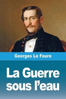 La Guerre sous l'eau - Georges Le Faure - cover