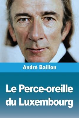 Le Perce-oreille du Luxembourg - André Baillon - cover