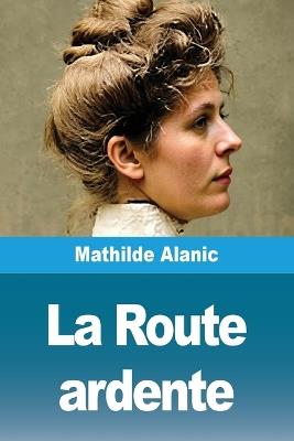 La Route ardente - Mathilde Alanic - cover