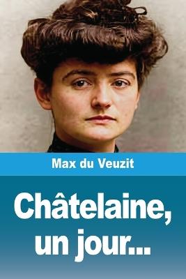 Châtelaine, un jour... - Max Du Veuzit - cover