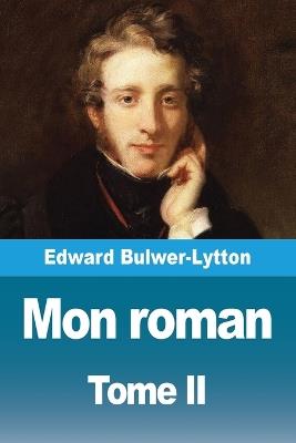 Mon roman: Tome II - Edward Bulwer-Lytton - cover