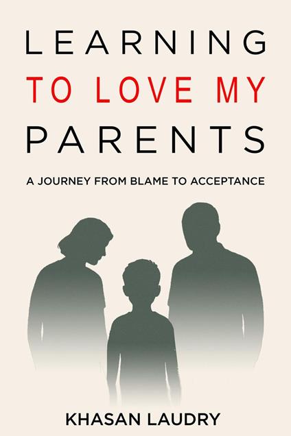 Learning to Love My Parents: A Journey from Blame to Acceptance