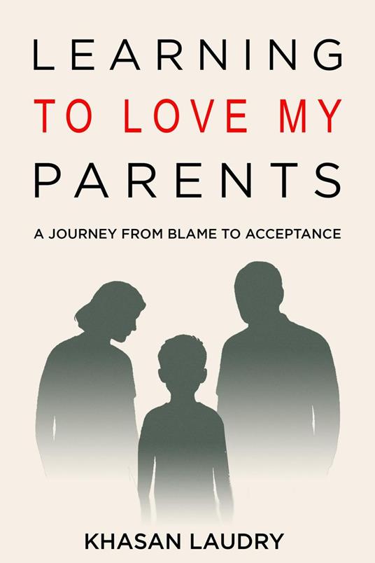 Learning to Love My Parents: A Journey from Blame to Acceptance