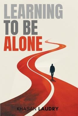 Learning to Be Alone: On Solitude, Boundaries, and Choosing Peace - Khasan Laudry - cover