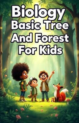 Biology Basic Trees and Forests for Kids: How Trees Grow, Forest Ecosystems, Wildlife Habitats, and Why Woodlands Matter for Our Planet - Khasan Laudry - cover