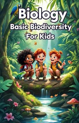 Biology Basic Biodiversity for Kids: Ecosystems, Species, Habitats, and Conservation Science Explained for Young Learners - Khasan Laudry - cover
