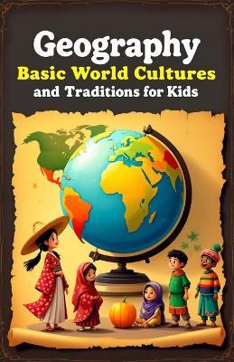 Geography Basic World Cultures and Traditions for Kids: Discover Countries, Flags, Food, Festivals, and Customs Across Every Continent - Khasan Laudry - cover