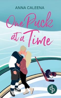 One Puck at a Time Eine spicy Enemies to Lovers Eishockey Sports Romance: Manchmal ist der erste Eindruck nicht alles, was zählt ... - Anna Caleena - cover