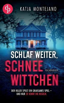 Schlaf weiter, Schneewittchen Ein düsterer Psychothriller - Katja Montejano - cover