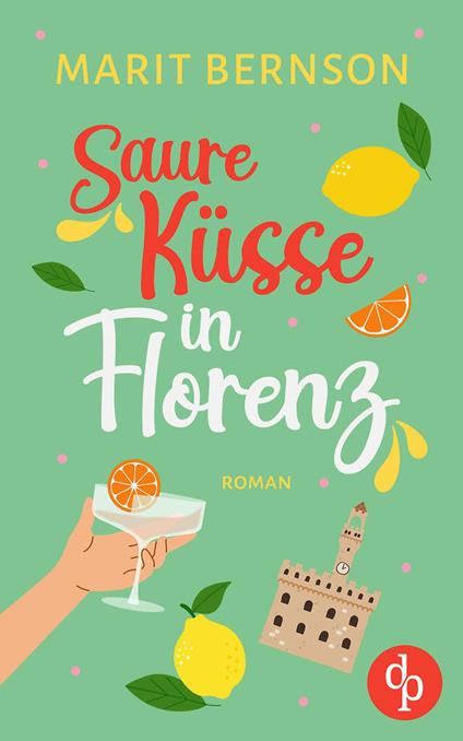 Saure Küsse in Florenz | Ein humorvoller Second Chance Liebesroman