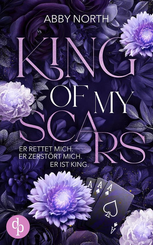 King of My Scars – Er rettet mich. Er zerstört mich. Er ist King. | Eine leidenschaftliche Romantic Suspense