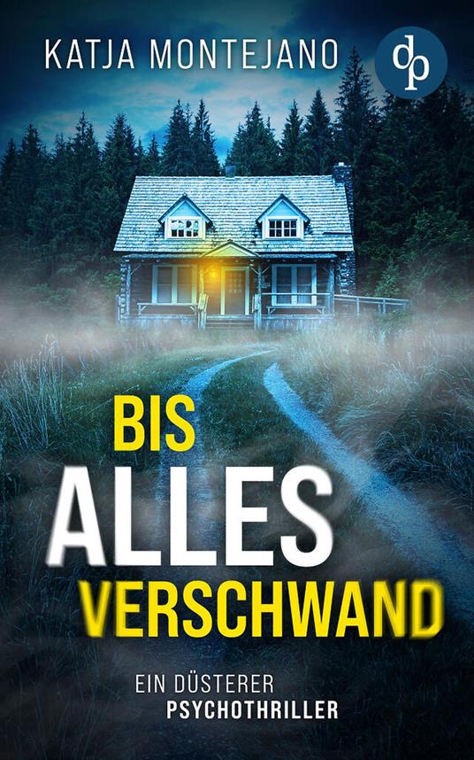 Bis alles verschwand | Ein düsterer Psychothriller