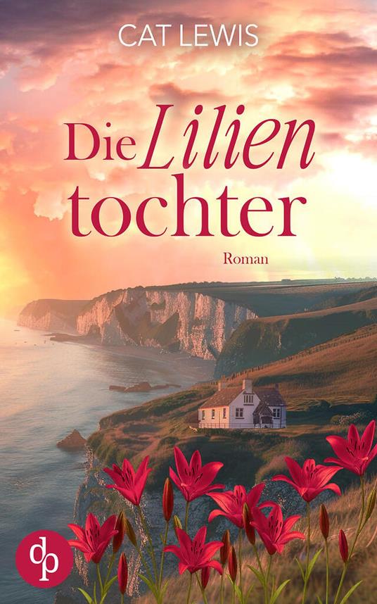 Die Lilientochter | Eine berührende Geschichte über Verlust, Liebe und das Schicksal