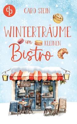 Winterträume im kleinen Bistro Ein romantischer Liebesroman zum Wohlfühlen - Caro Stein - cover