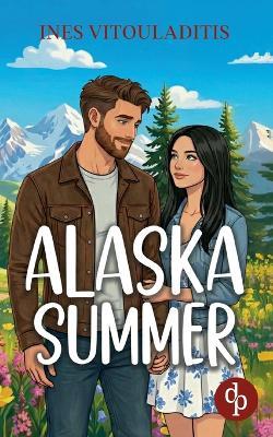 Alaska Summer: Eine cozy Forbidden Love Small Town Romance - Ines Vitouladitis - cover