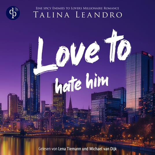Love to Hate Him | Ein spicy Boss Romance Hörbuch - Love the Millionaire-Reihe, Band 2 (Ungekürzt)