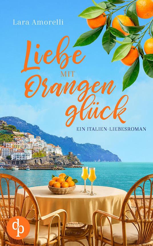 Liebe mit Orangenglück | Ein romantischer Liebesroman mit Dolce Vita am Gardasee