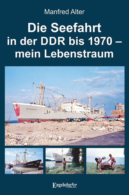 Die Seefahrt in der DDR bis 1970 – mein Lebenstraum