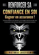 RENFORCER SA CONFIANCE EN SOI - Gagner en assurance !: Comment améliorer votre charisme et votre langage corporel et booster votre mindset grâce à des techniques efficaces de développement personnel