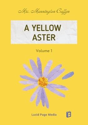 A Yellow Aster Volume 1 - Mannington Caffyn - cover