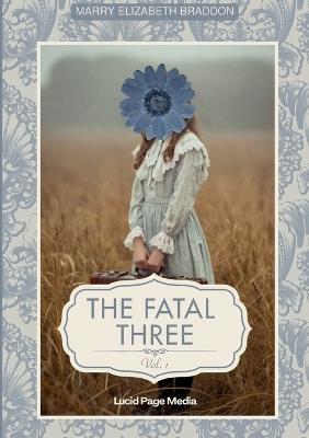 The fatal three: Vol. I - Marry Elizabeth Braddon - cover