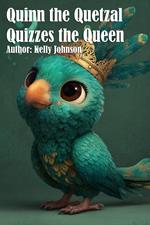 Quinn the Quetzal Quizzes the Queen