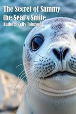 The Secret of Sammy the Seal's Smile