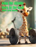 Gina the Giraffe Goes to the Gym