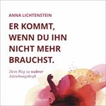 Er kommt, wenn du ihn nicht mehr brauchst