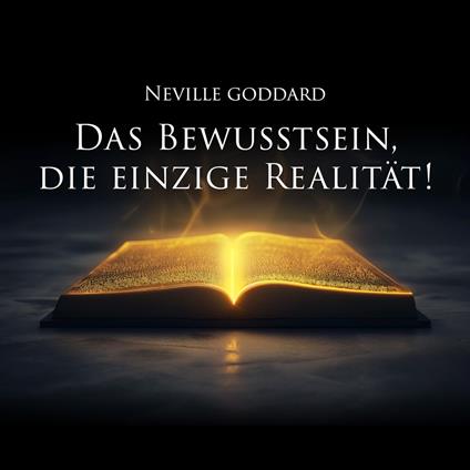 Das Bewusstsein, die einzige Realität!