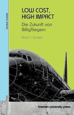 Low Cost, High Impact: Die Zukunft von Billigfliegern: Band 1: Europa - Günther Vossloh - cover