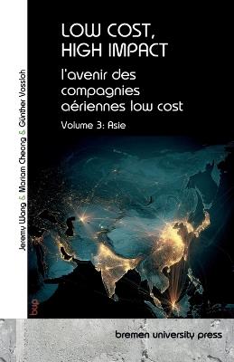 Low Cost, High Impact: l'avenir des compagnies aériennes low cost: Volume 3: Asie - Günther Vossloh,Jeremy Wang,Mariam Cheong - cover