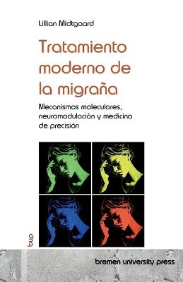 Tratamiento moderno de la migraña: Mecanismos moleculares, neuromodulación y medicina de precisión - Lillian Midtgaard - cover