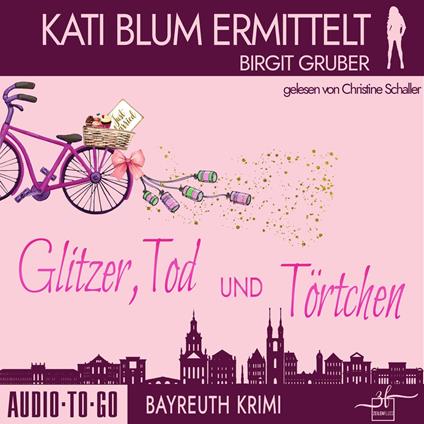 Glitzer, Tod und Törtchen - Kati Blum ermittelt, Band 11 (ungekürzt)