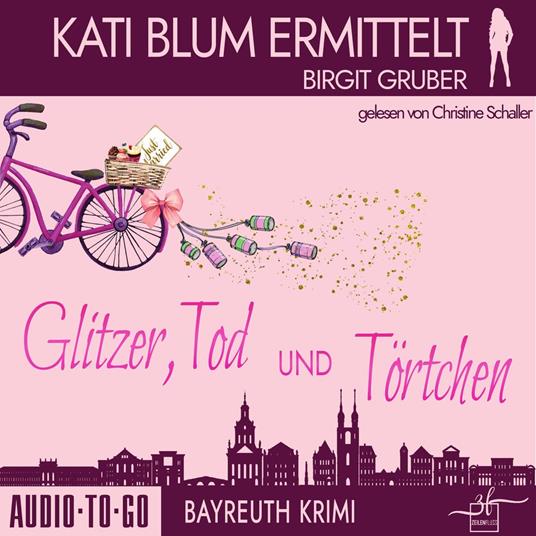 Glitzer, Tod und Törtchen - Kati Blum ermittelt, Band 11 (ungekürzt)