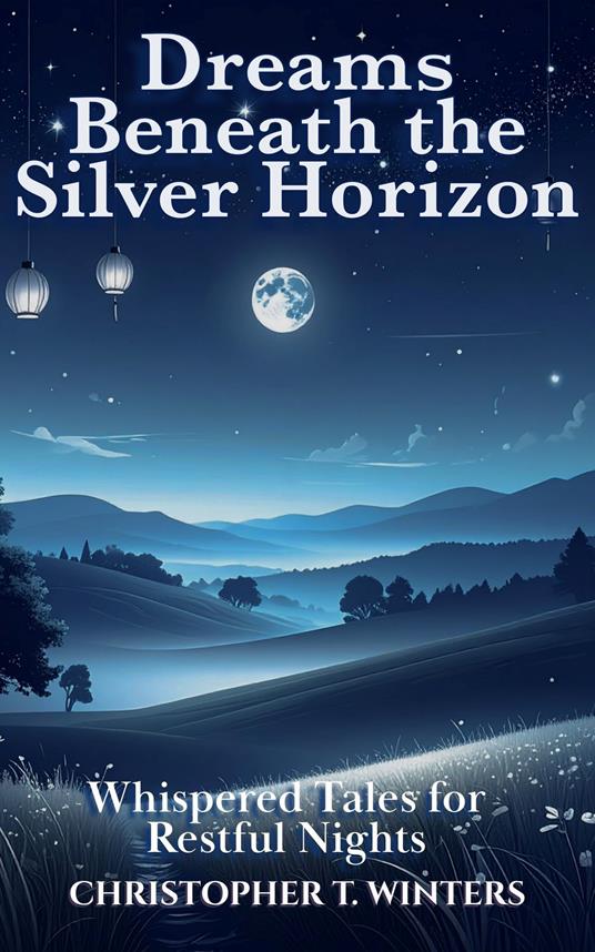 Dreams Beneath the Silver Horizon - Christopher T. Winters - ebook