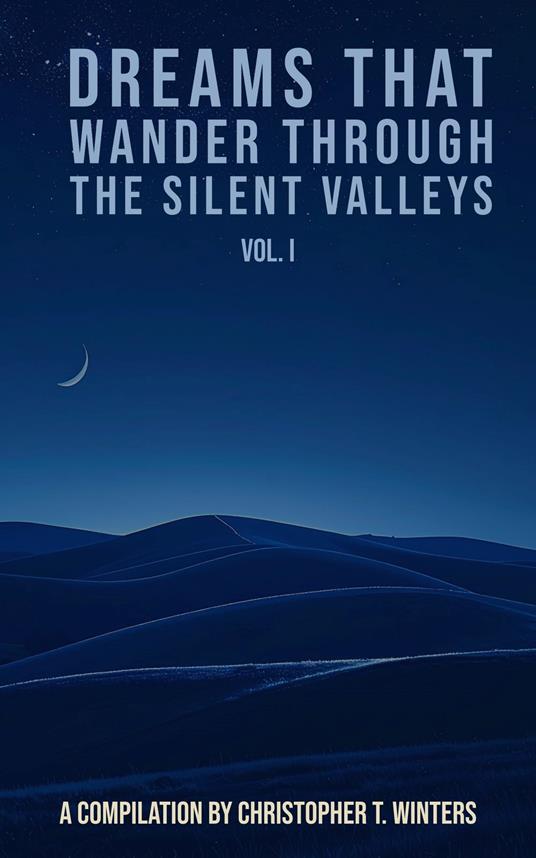 Dreams That Wander Through the Silent Valleys – Vol. I