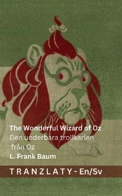 The Wonderful Wizard of Oz / Den underbara trollkarlen från Oz: Tranzlaty English Svenska - cover
