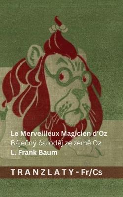 Le Merveilleux Magicien d'Oz / Báječný čaroděj ze země Oz: Tranzlaty Français Čestina - cover