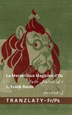 Le Merveilleux Magicien d'Oz / د اوز حیرانونکی جادوګر: Tranzlaty Français پښتو - L Frank Baum - cover