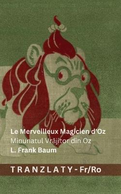 Le Merveilleux Magicien d'Oz / Minunatul Vrăjitor din Oz: Tranzlaty Français Română - L Frank Baum - cover