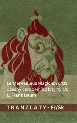 Le Merveilleux Magicien d'Oz / Úzasný čarodejník z krajiny Oz: Tranzlaty Français Slovenčina - L Frank Baum - cover