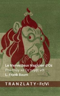 Le Merveilleux Magicien d'Oz / Phù thủy xứ Oz tuyệt vời: Tranzlaty Français Tiếng Việt - L Frank Baum - cover